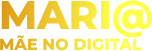 Maria – mãe no digital